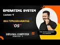 Lecture 4 Operating System Multiprogramming Operating System Diploma Computer SEM - 5