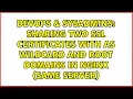 Sharing two SSL certificates with as wildcard and root domains in nginx same server