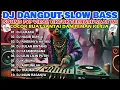 Lagu DJ DANGDUT SLOW BASS VIRAL 2025 🔥 FULL ALBUM TERBARU • DJ TikTok FYP Bikin Santai Auto Enak Didengar