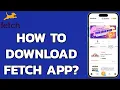 How to Download Fetch App on Your Smartphone Install the Fetch App on Android 2024