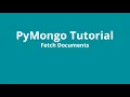 PyMongo Tutorial - Fetch Documents