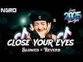 Download Lagu DJ CLOSE YOUR EYES ( SLOWED \u0026 REVERB )🎧
