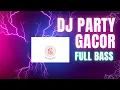 Lagu DJ PARTY GACOR FULL BASS