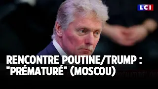 Rencontre Poutine/Trump : "Prématuré" (Moscou)｜LCI