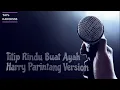 Download Lagu TITIP RINDU BUAT AYAH KARAOKE - HARRY PARINTANG VERSION