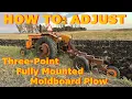 How To Adjust a Three-Point Fully Mounted Moldboard Plow