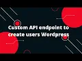 Custom Rest API in Wordpress Custom API endpoint to create users Wordpress