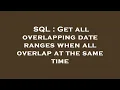 SQL Get all overlapping date ranges when all overlap at the same time