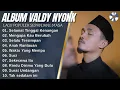 Download Lagu VALDY NYONK - SELAMAT TINGGAL KENANGAN - FULL ALBUM TERBAIK 2025  -  LAGU SLOW 2025