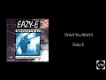 Eazy-E - Only If You Want It (Clean Version)