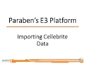 Importing Cellebrite data into the E3 Forensic Platform