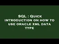 SQL Quick introduction on how to use oracle xml data type