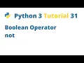 Python 3 Tutorial 31 - Boolean Operator not