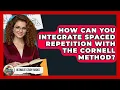 How Can You Integrate Spaced Repetition With The Cornell Method - Ultimate Study Hacks