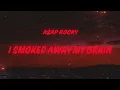 Lagu A$AP Rocky - I Smoked Away My Brain (Lyrics) feat. Imogen Heap \u0026 Clams Casino