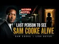 THE DEATH OF SAM COOKE PART 3 OF 5 The Woman Who Fled That Night Vanished From the Record