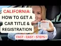 CALIFORNIA HOW TO GET YOUR CAR TITLE CAR REGISTRATION FAST - EASY