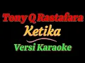 Download Lagu Tony Q Rastafara - Ketika (Versi Karaoke)