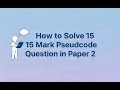 How to Answer the 15 Marks Question Pseudocode Question in Paper 2 IGCSE CS Score Well