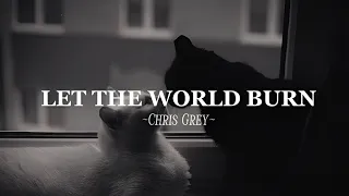 Let The World Burn Chris Grey Lyrics 