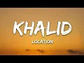 Khalid - Location (Lyrics)