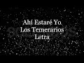 Ahí Estaré Yo - Los Temerarios - Letra 🎶, Ahi estare yo letra temerarios
