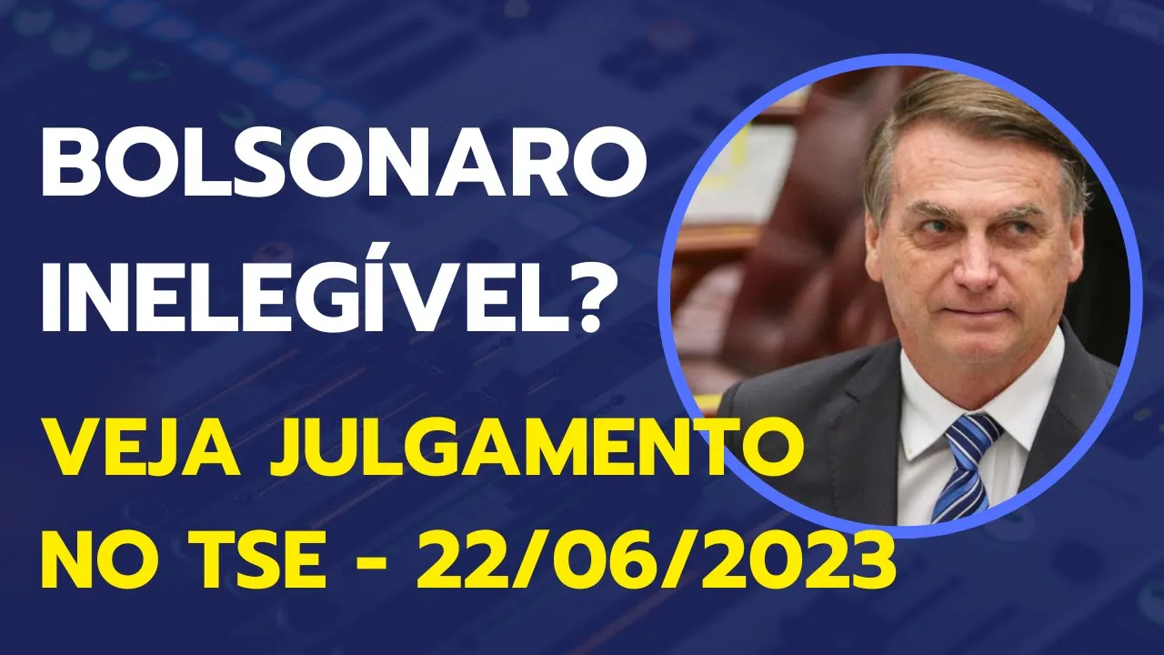 Bolsonaro Inelegível? Veja julgamento no TSE - Sessão Plenária 22/06/2023