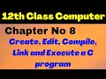 ICS Computer Part 2 Chapter 8 - Create Edit Compile Link and Execute a C program