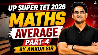 Super TET 2026 Maths | UP Super TET Maths Average (औसत) Class 04 | By Ankur Sir