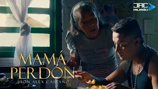 MAMA PERDON - JHON ALEX CASTANO