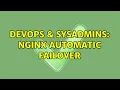 DevOps SysAdmins Nginx automatic failover 3 Solutions