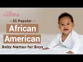 25 Meaningful African American Baby Names for Boys