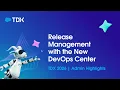 Streamline Release Management with the New DevOps Center
