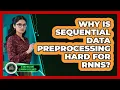 Why Is Sequential Data Preprocessing Hard For RNNs - AI and Machine Learning Explained
