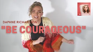 Daphne Richardson - BE COURAGEOUS (Official Music Video)