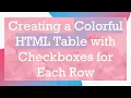 Creating a Colorful HTML Table with Checkboxes for Each Row