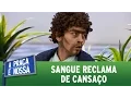 Lagu A Praça É Nossa (11/08/16) - Sangue reclama de cansaço