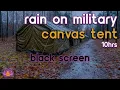 Black Screen Rain on Military Canvas Tent Rain Ambience No Thunder Rain Sounds for Sleeping