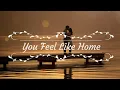 You Feel Like Home | Best Romantic Love Song With Lyrics