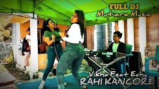 Download DJ FULL Rahi Kancore || Vikha Bima feat Echy Warachy || MUTIARA MUSIC MP3