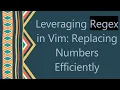 Leveraging Regex in Vim Replacing Numbers Efficiently