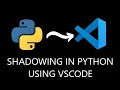 Shadowing in python using visual studio code