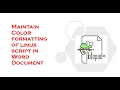 How to maintain color formatting of code of Linux script file in word document using Notepad