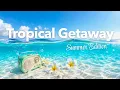 Tropical Getaway Positive Resort Playlist to Wash Away Daily Stress Chill Mellow Pop