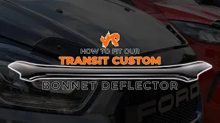 How To Fit Our Transit Custom Bonnet Deflectors