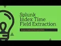 Splunk Configuration Files Index time field extraction