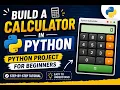 Build a Calculator in Python Python Project for Beginners Step-by-Step Tutorial