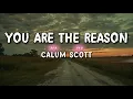 Calum Scott - You Are The Reason (Lyrics)