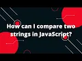 How can I compare two strings in JavaScript