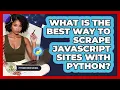 What Is The Best Way To Scrape JavaScript Sites With Python - Python Code School